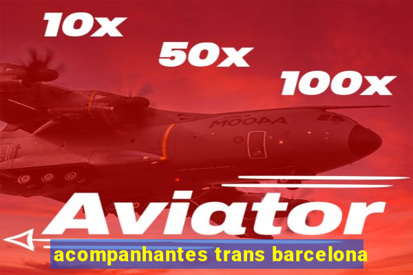 acompanhantes trans barcelona